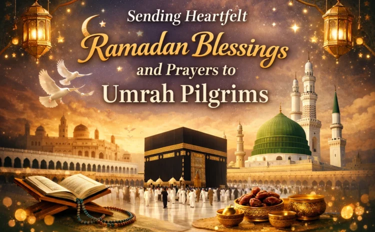  Sending Heartfelt Ramadan Blessings and Prayers to Umrah Pilgrims