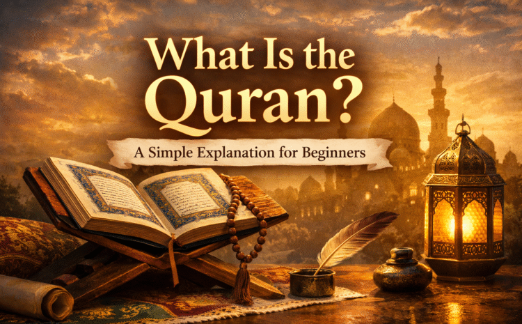  What Is Quran? A Simple Explanation for Beginners