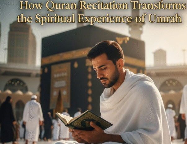  How Quran Recitation Transforms the Spiritual Experience of Umrah