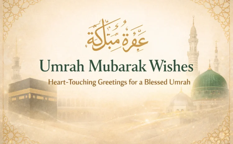  Umrah Mubarak Wishes: Heart-Touching Greetings for a Blessed Umrah
