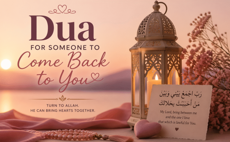  Dua for someone to come back to you