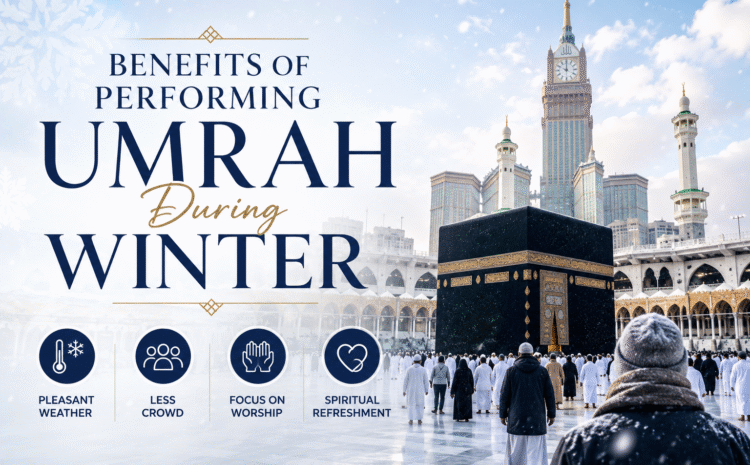  Benefits of Performing Umrah During Winter