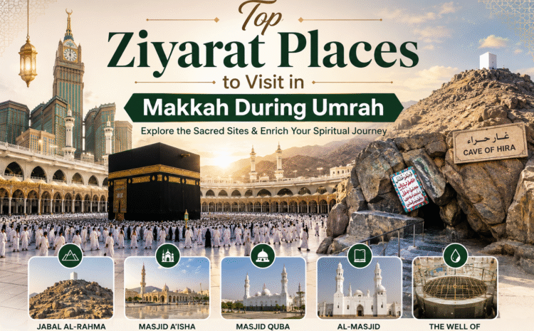  Top Ziyarat Places to Visit in Makkah During Umrah 