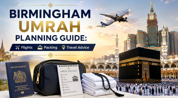  Birmingham Umrah Planning Guide: Flights Packing and Travel Advice
