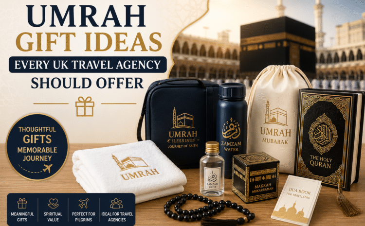  Umrah Gift Ideas Every UK Travel Agency Should Offer