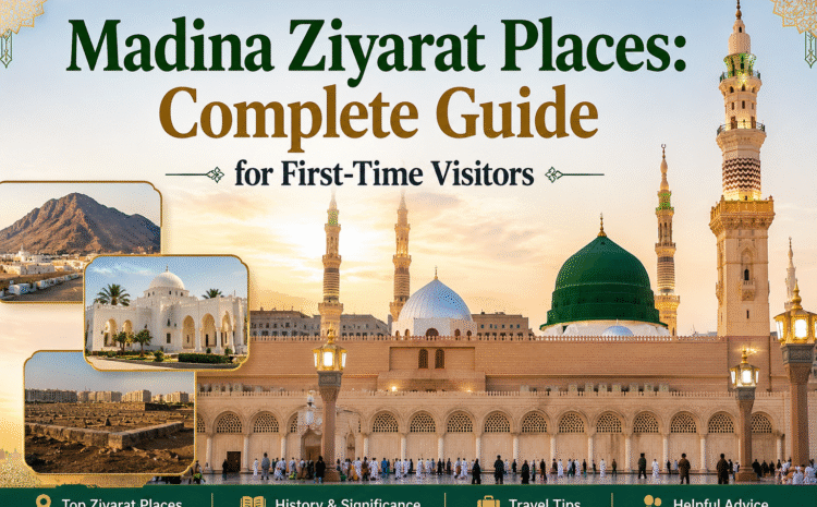  Madina Ziyarat Places: Complete Guide for First-Time Visitors