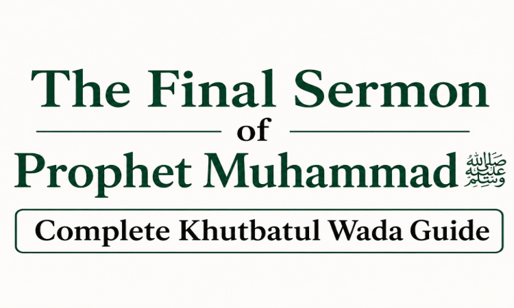  The Final Sermon of Prophet Muhammad ﷺ: Complete Khutbatul Wada Guide