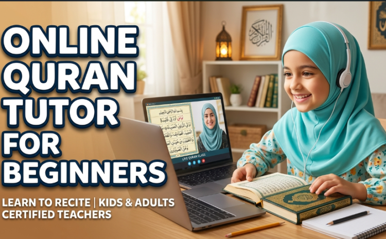  Finding the Right Online Quran Tutor for Beginners: A Complete Guide