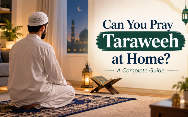  Can You Pray Taraweeh at Home? A Complete Guide