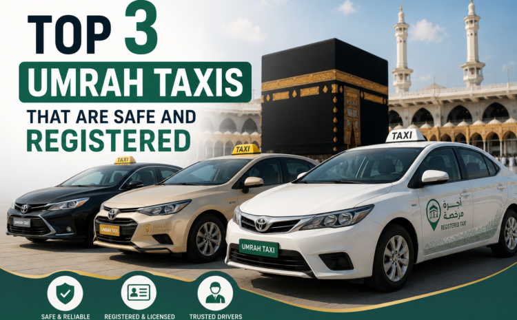  Top 3 Umrah Taxis That Are Safe and Registered